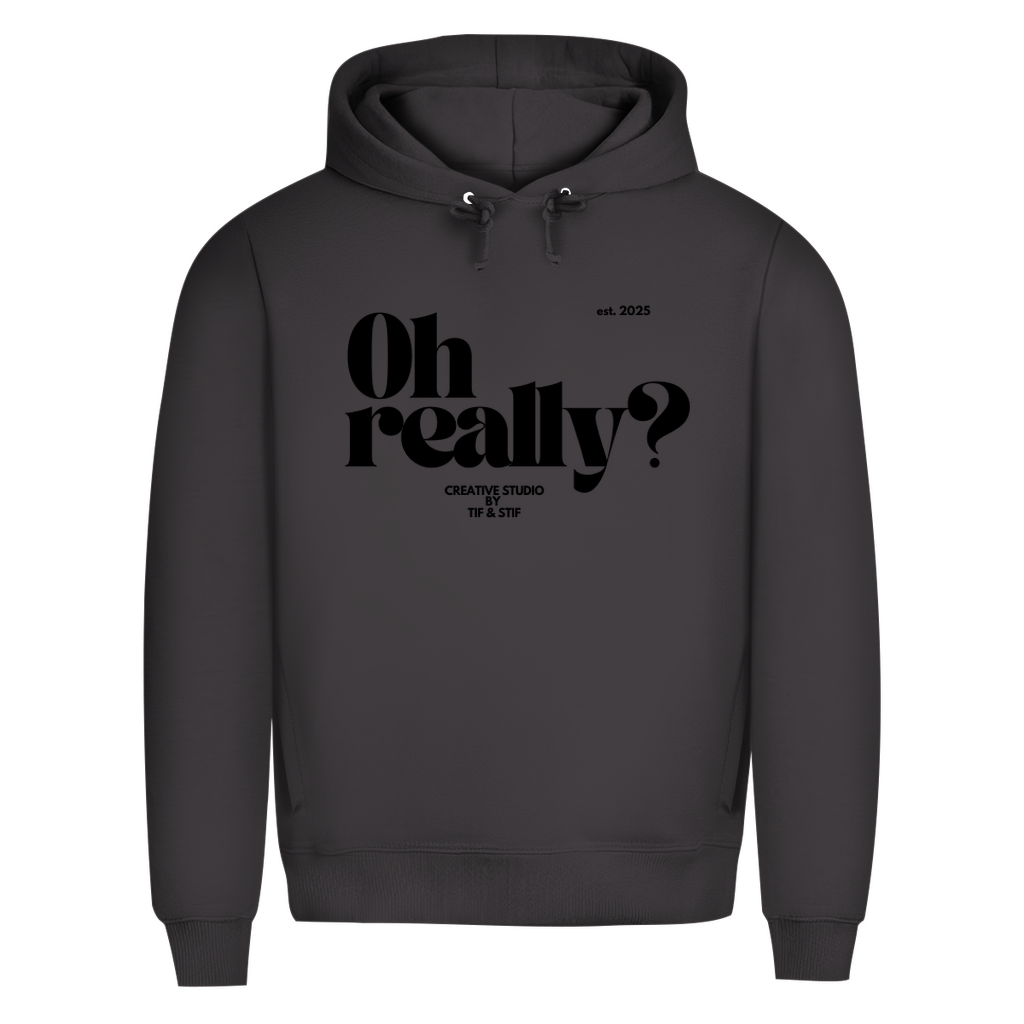 Premium Bio Hoodie Oh Really?